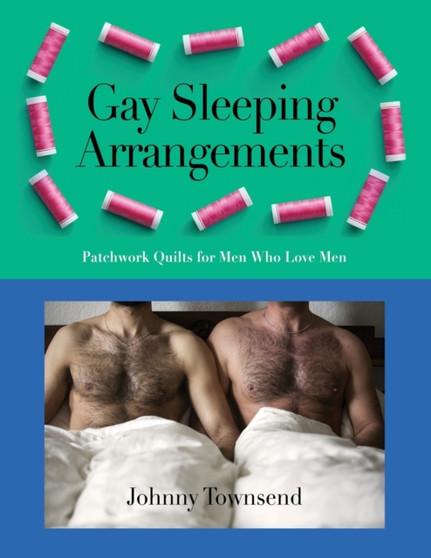 Gay Sleeping Arrangements : Patchwork Quilts for Men Who Love Men by Johnny Townsend - Paperback