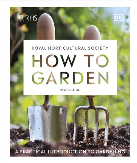 RHS How to Garden New Edition : A Practical Introduction to Gardening