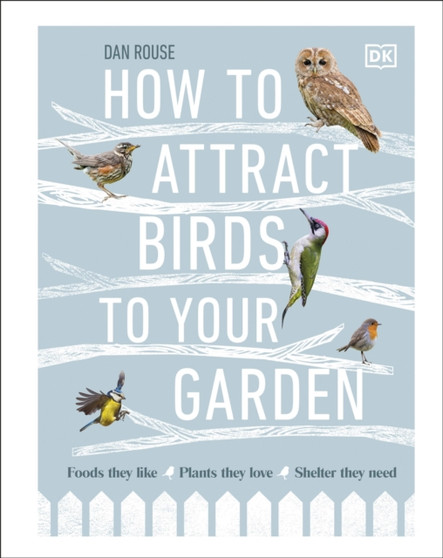 How to Attract Birds to Your Garden : Foods they like, plants they love, shelter they need
