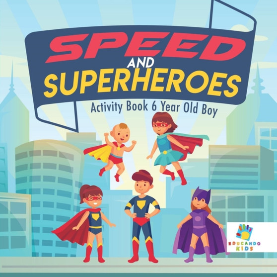 Speed and Superheroes Activity Book 6 Year Old Boy by Educando Kids - Paperback