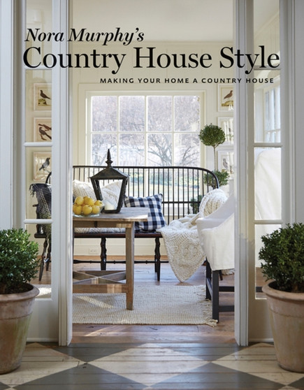 Nora Murphy's Country House Style : Making Your Home a Country House