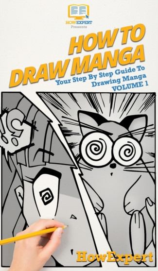 How To Draw Manga Volume 1 : Your Step By Step Guide To Drawing Manga by Howexpert - Hardback