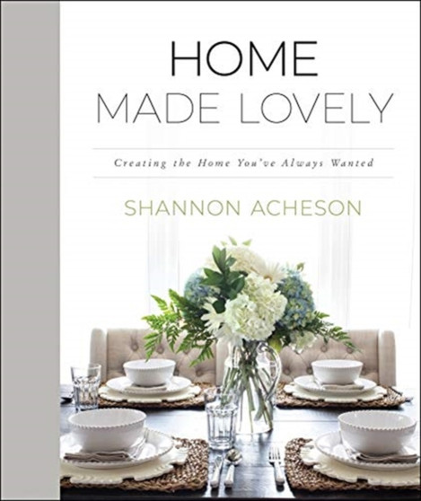 Home Made Lovely ??? Creating the Home You`ve Always Wanted