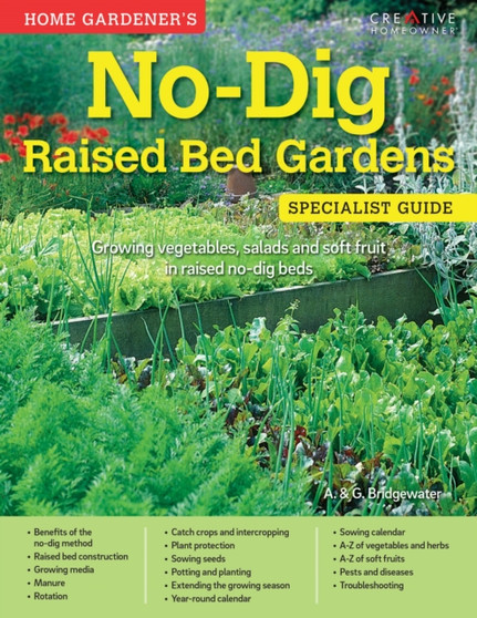 Home Gardener's No-Dig Raised Bed Gardens : Growing vegetables, salads and soft fruit in raised no-dig beds