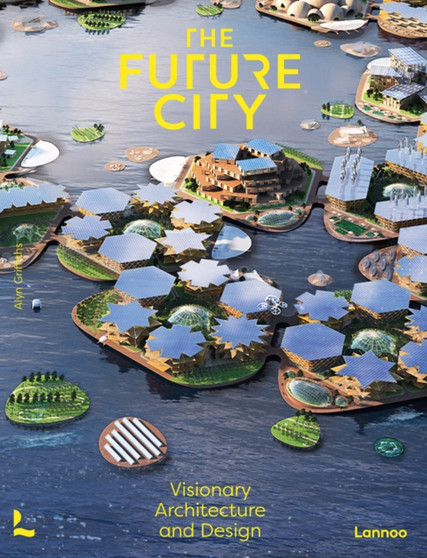 The Future City : Visionary Urban Design and Architecture