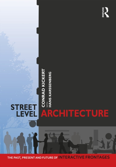 Street-Level Architecture : The Past, Present and Future of Interactive Frontages