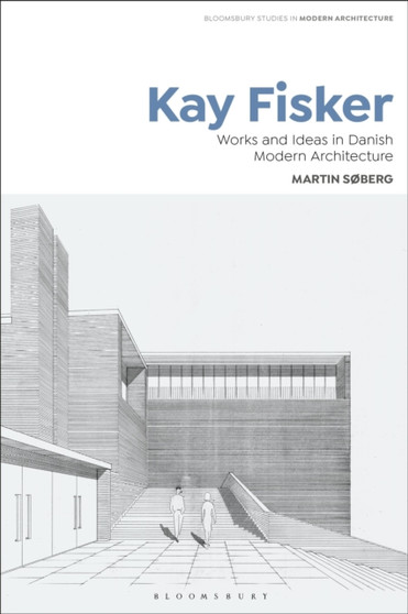 Kay Fisker : Works and Ideas in Danish Modern Architecture