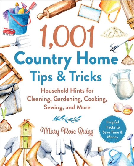 1,001 Country Home Tips & Tricks : Household Hints for Cleaning, Gardening, Cooking, Sewing, and More