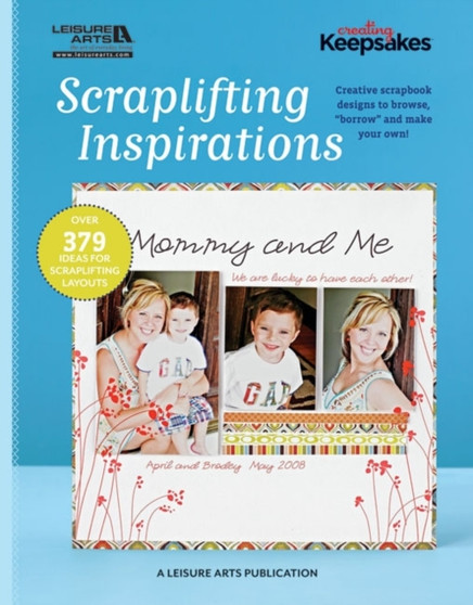 Scraplifting Inspirations : Creative Scrapbook Designs to Browse, "Borrow" and Make Your Own! by Creating Keepsakes - Paperback