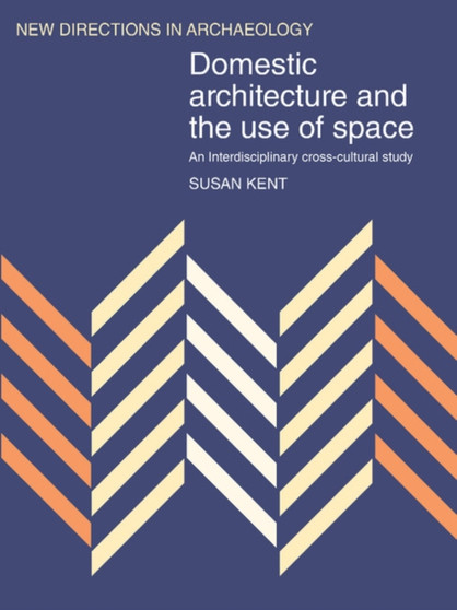 Domestic Architecture and the Use of Space : An Interdisciplinary Cross-Cultural Study
