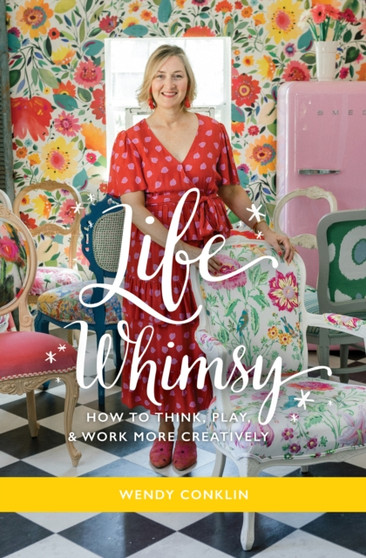 Life Whimsy : How to Think, Play, and Work More Creatively