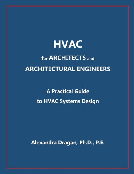 HVAC for ARCHITECTS and ARCHITECTURAL ENGINEERS : A Practical Guide to HVAC Design