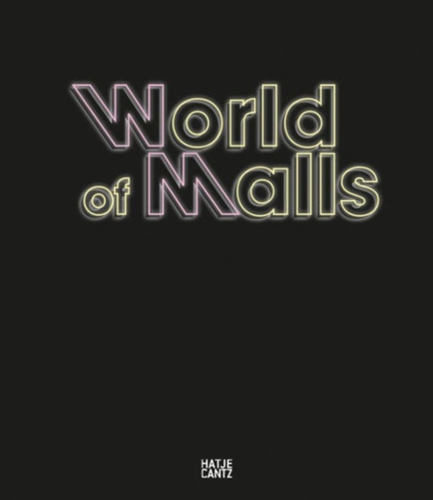 World of Malls : Architectures of Consumption