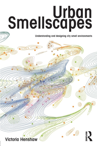 Urban Smellscapes : Understanding and Designing City Smell Environments