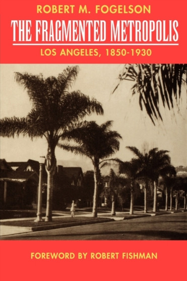 The Fragmented Metropolis : Los Angeles, 1850-1930 : 3