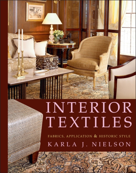 Interior Textiles : Fabrics, Application, and Historic Style