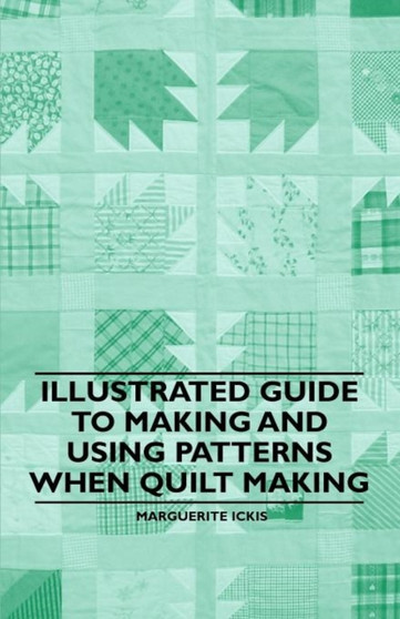 Illustrated Guide to Making and Using Patterns When Quilt Making by Marguerite Ickis - Paperback