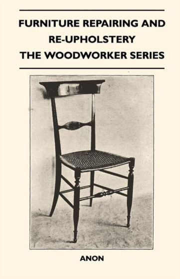 Furniture Repairing and Re-Upholstery - The Woodworker Series by Anon - Paperback