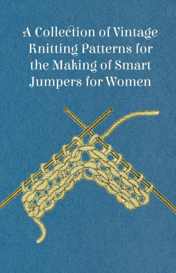 A Collection of Vintage Knitting Patterns for the Making of Smart Jumpers for Women by Anon - Paperback