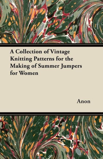 A Collection of Vintage Knitting Patterns for the Making of Summer Jumpers for Women by Anon - Paperback