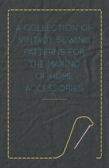 A Collection of Vintage Sewing Patterns for the Making of Home Accessories by Anon - Paperback