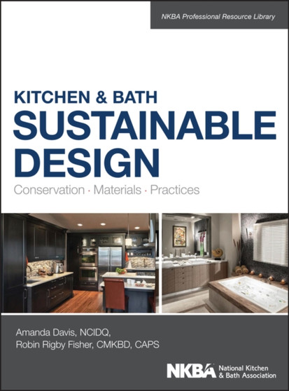 Kitchen & Bath Sustainable Design : Conservation, Materials, Practices Kitchen & Bath Sustainable Design : Conservation, Materials, Practices