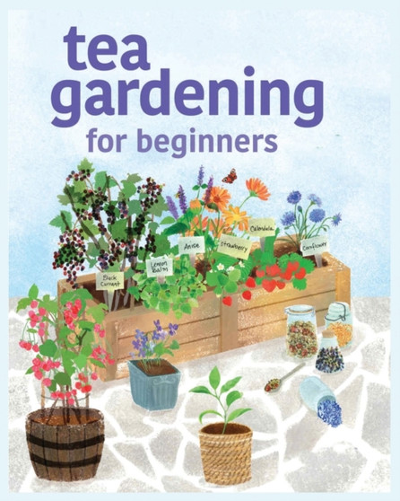 Tea Gardening for Beginners : Tips and Tricks for Growing Your Own Tea Garden