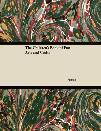The Children's Book of Fun Arts and Crafts by Anon - Paperback
