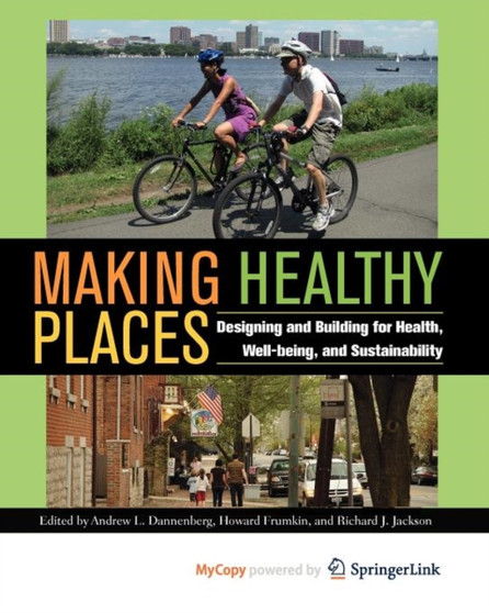 Making Healthy Places : Designing and Building for Health, Well-being, and Sustainability