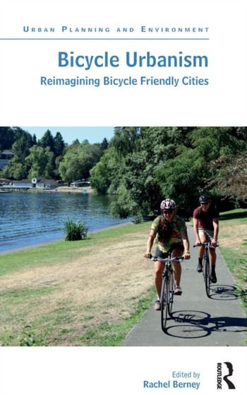 Bicycle Urbanism : Reimagining Bicycle Friendly Cities