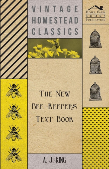 The New Bee-Keepers' Text Book by A.J. King - Paperback