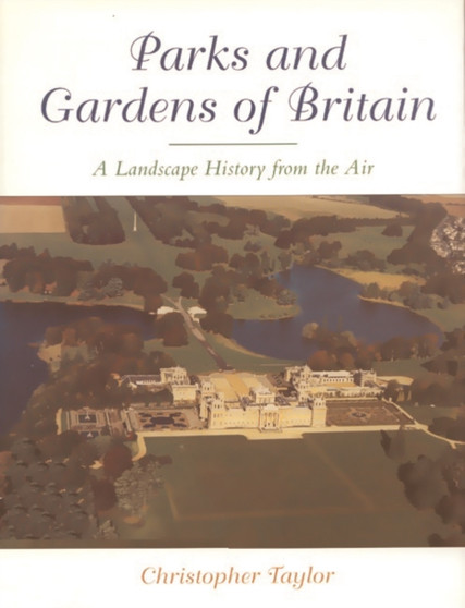 The Parks and Gardens of Britain : A Landscape History from the Air