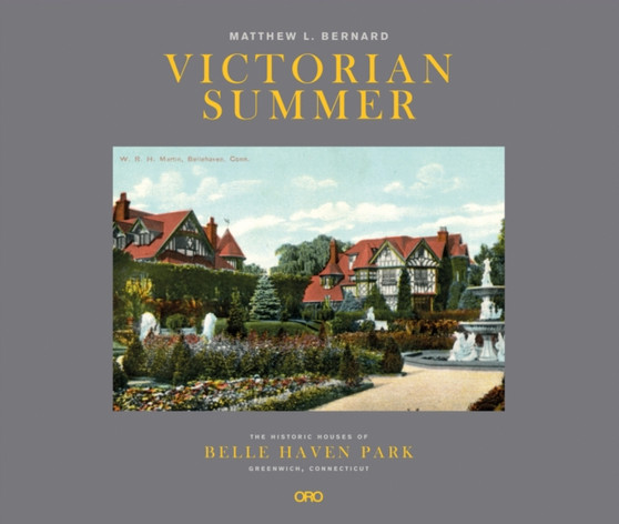 Victorian Summer : The Historic Houses of Belle Haven Park, Greenwich, Connecticut