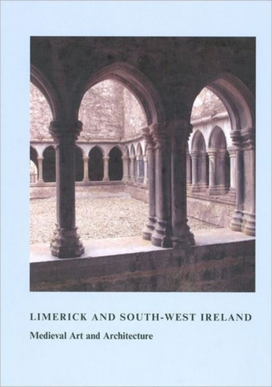Limerick and South-West Ireland : Medieval Art and Architecture
