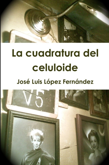 La cuadratura del celuloide by Jose Luis Lopez Fernandez - Paperback