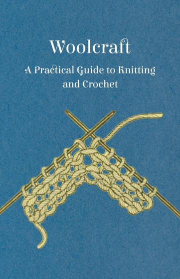 Woolcraft - A Practical Guide to Knitting and Crochet by Anon. - Paperback