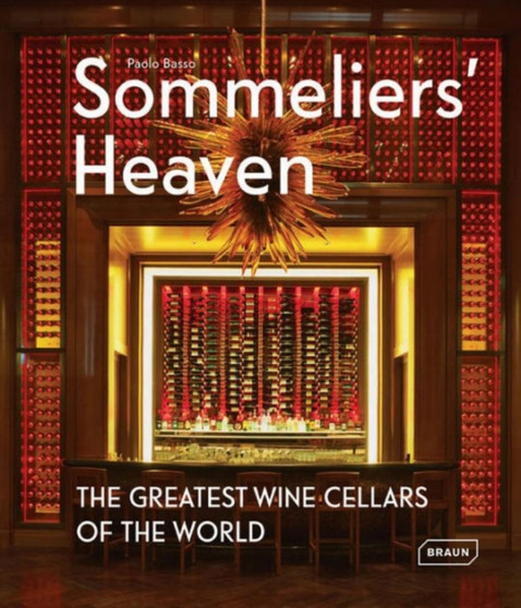 Sommeliers' Heaven : The Greatest Wine Cellars of the World