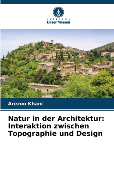 Natur in der Architektur : Interaktion zwischen Topographie und Design