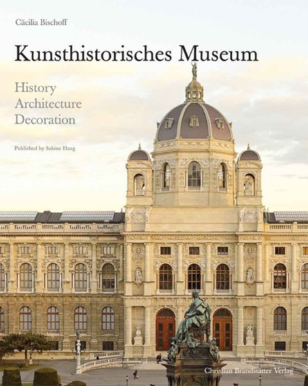 Kunsthistorisches Museum : History, Architecture, Decoration