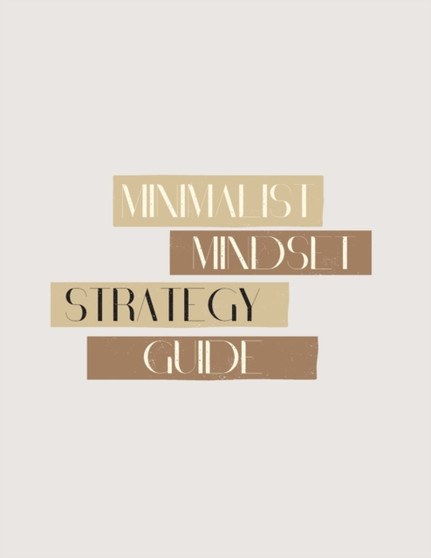 Minimalist Mindset Strategy Guide