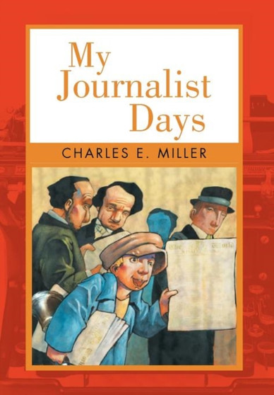 My Journalist Days by Charles E IV Miller - Hardback
