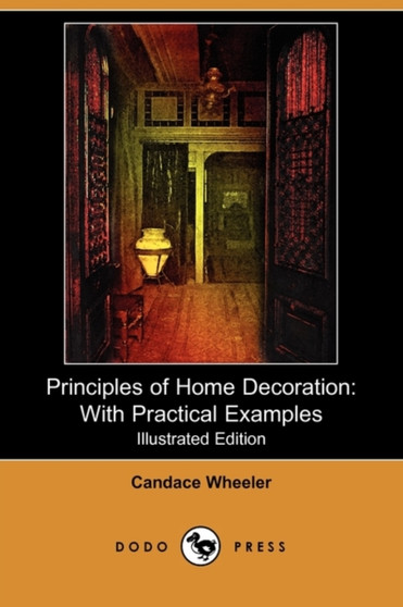 Principles of Home Decoration : With Practical Examples (Illustrated Edition) (Dodo Press)