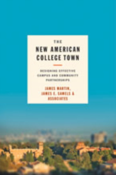 The New American College Town : Designing Effective Campus and Community Partnerships