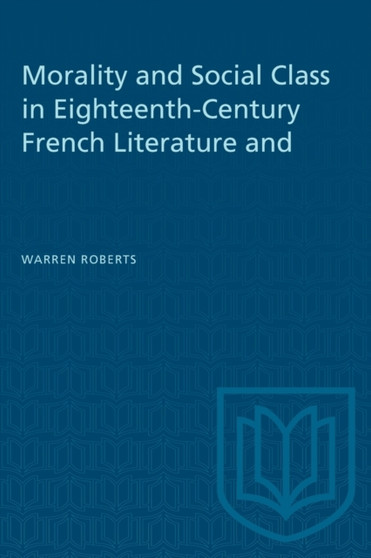 Morality and Social Class in Eighteenth-Century French Literature and Painting by Warren Roberts - Paperback