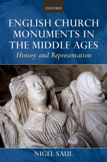 English Church Monuments in the Middle Ages : History and Representation