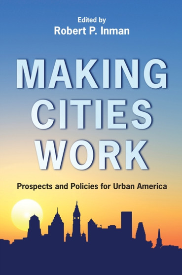Making Cities Work : Prospects and Policies for Urban America