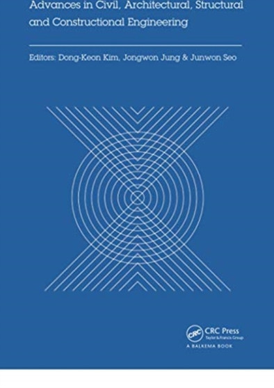 Advances in Civil, Architectural, Structural and Constructional Engineering : Proceedings of the International Conference on Civil, Architectural, Structural and Constructional Engineering, Dong-A Uni