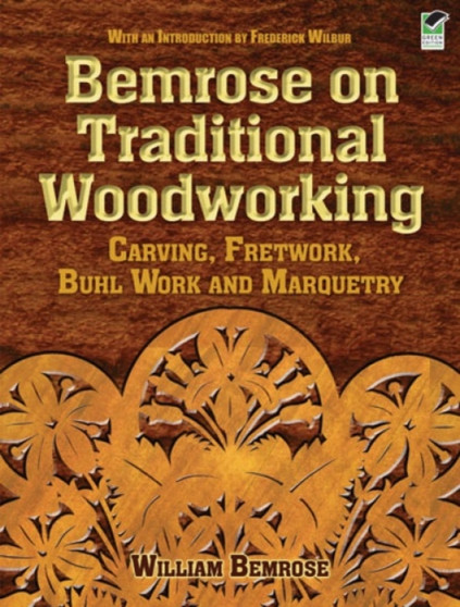 Bemrose on Traditional Woodworking : Carving, Fretwork, Buhl Work and Marquetry