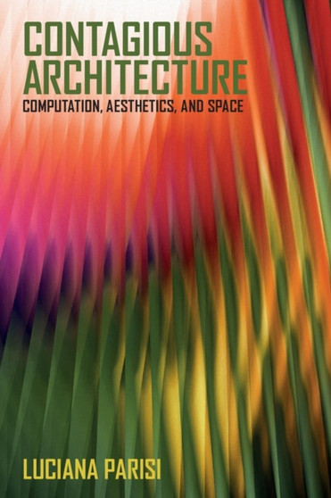 Contagious Architecture : Computation, Aesthetics, and Space