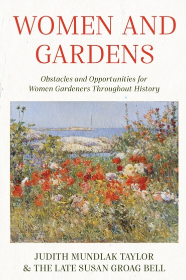 Women and Gardens : Obstacles and Opportunities for Women Gardeners Throughout History